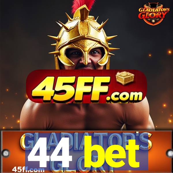 44 bet